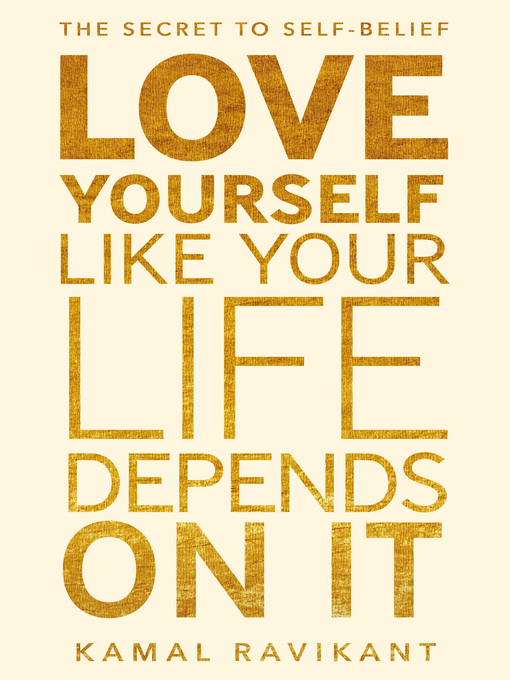 Title details for Love Yourself Like Your Life Depends on It by Kamal Ravikant - Available